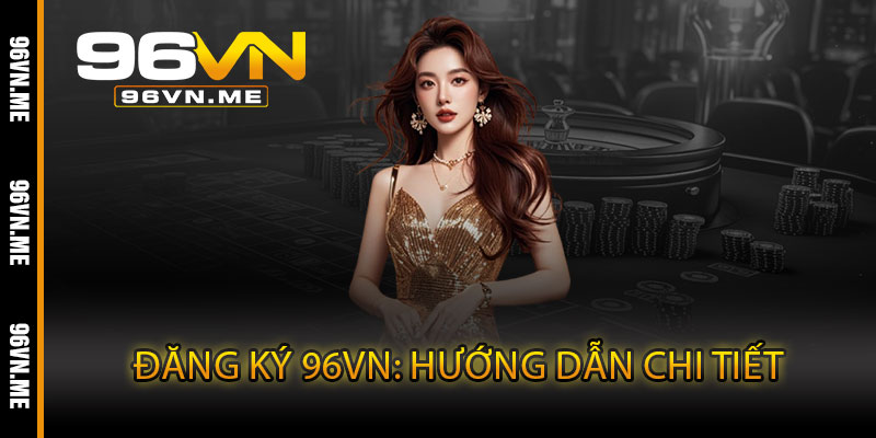 Đăng Ký 96VN: Hướng Dẫn Chi Tiết