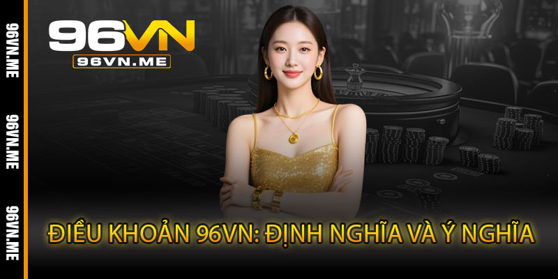 Điều Khoản 96VN: Định Nghĩa và Ý Nghĩa