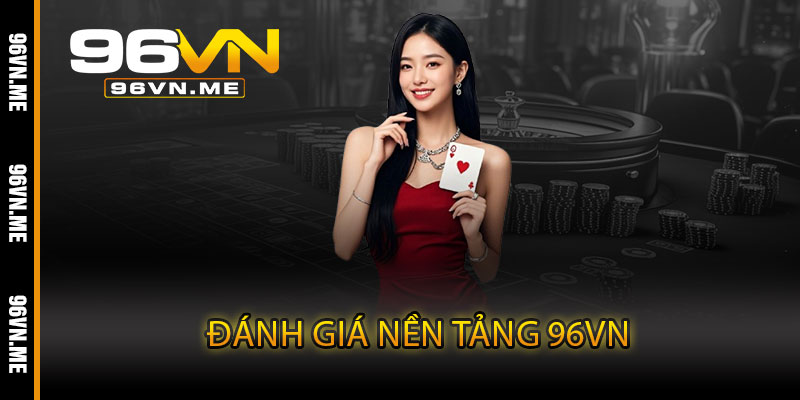 Đánh Giá Nền Tảng 96VN