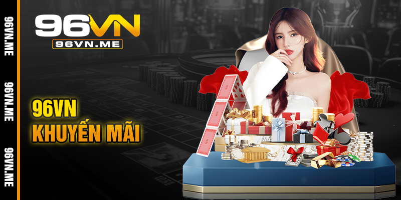 Khuyến Mãi 96VN – Ưu đãi bùng nổ, nhân đôi cơ hội thắng lớn 1 Khuye╠e╠un ma╠ai